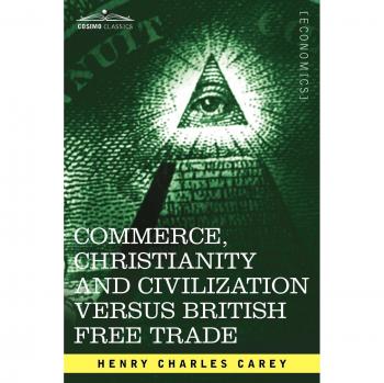 Commerce, Christianity and Civilization Versus British Free Trade: Letters in Reply to the London Times
