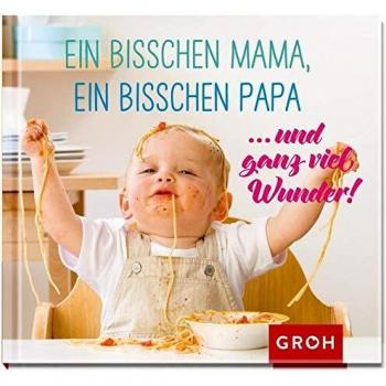 Joachim Groh Ein Bisschen Mama, Ein Bisschen Papa ... Und Ganz Viel Wunder!