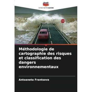 Frantsova, Antoaneta: Méthodologie de cartographie des risques et classification des dangers environnementaux