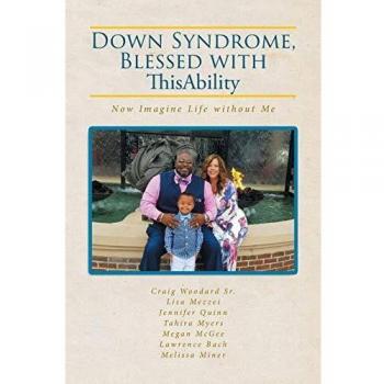 Down Syndrome, Blessed with ThisAbility: Now Imagine Life without Me
