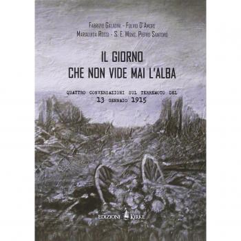 Il giorno che non vide mai l'alba. Quattro conversazioni sul terremoto del 13 gennaio 1915