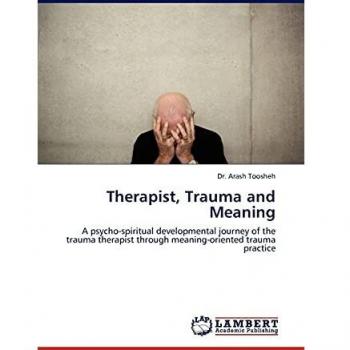 Therapist, Trauma and Meaning: A psycho-spiritual developmental journey of the trauma therapist through meaning-oriented trauma practice
