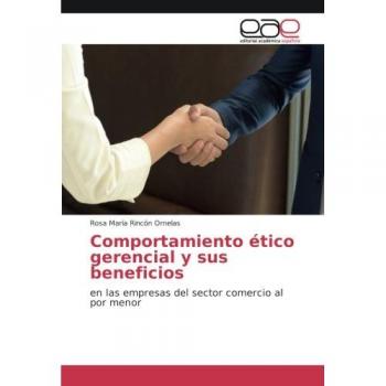 Comportamiento ético gerencial y sus beneficios: en las empresas del sector comercio al por menor
