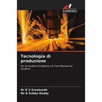 Tecnologia di produzione: Per gli studenti di Diploma e B.Tech Mechanical Students