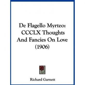 de Flagello Myrteo: CCCLX Thoughts and Fancies on Love (1906)
