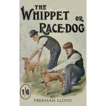 The Whippet or Race Dog: Its Breeding, Rearing, and Training for Races and for Exhibition.