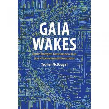 Gaia Wakes : Earth’s Emergent Consciousness in an Age of Environmental Devastation