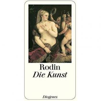 Auguste Rodin Die Kunst: Gespräche Des Meisters