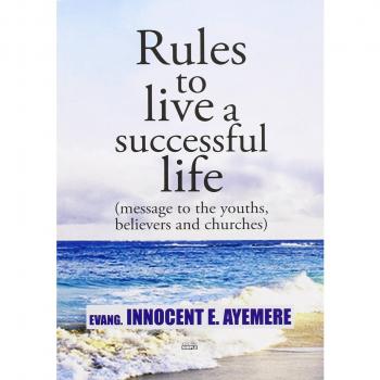 Rules to live a successful life (message to the youths, believers and churches). Ediz. italiana e inglese