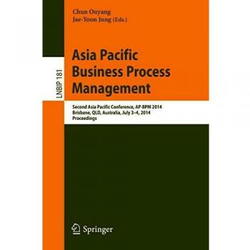 Asia Pacific Business Process Management: Second Asia Pacific Conference, AP-BPM 2014, Brisbane, QLD, Australia, July 3-4, 2014, Proceedings