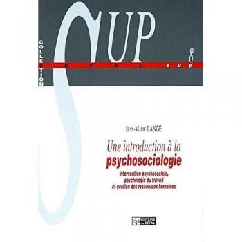 Une introduction à la psychosociologie.: Intervention psychosociale, psychologie du travail et gestion des ressources humaines