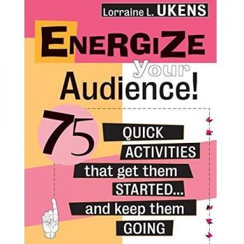 Energize Your Audience! : 75 Quick Activities That Get Them Started . . . and Keep Them Going, by Lorraine L. Ukens