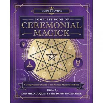 Llewellyn's Complete Book of Ceremonial Magick: A Comprehensive Guide to the Western Mystery Tradition