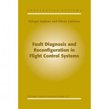 Fault Diagnosis and Reconfiguration in Flight Control Systems (Cooperative Systems, 2, Band 2)