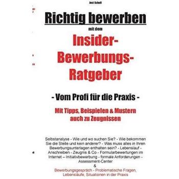 Richtig bewerben Insider-Bewerbungs-Ratgeber: Vom Profi für die Praxis