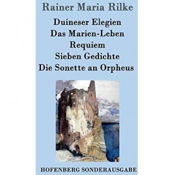 Duineser Elegien / Das Marien-Leben / Requiem / Sieben Gedichte / Die Sonette an Orpheus
