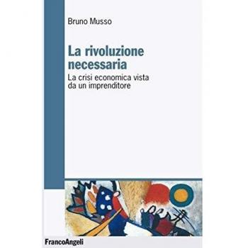 La rivoluzione necessaria. La crisi economica vista da un imprenditore
