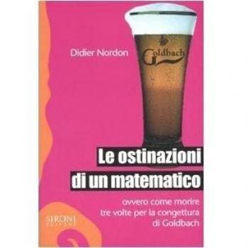 Le ostinazioni di un matematico. Ovvero come morire tre volte per la congettura di Goldbach