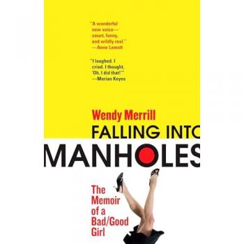 Falling Into Manholes: The Memoir of a Bad/Good Girl