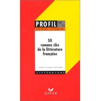 Profil D'Une Oeuvre: 50 Romans Cles De La Litterature Francaise (Profil Littérature)