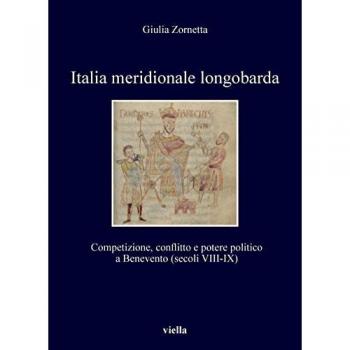 Italia meridionale longobarda. Competizione, conflitto e potere p... Giulia Zornetta
