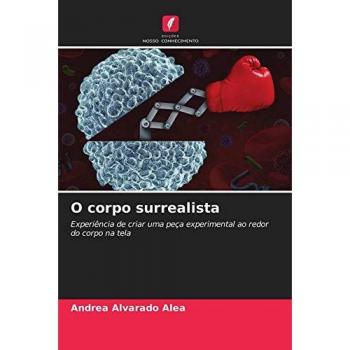 O corpo surrealista: Experiência de criar uma peça experimental ao redor do corpo na tela