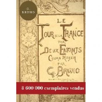 Le Tour de la France par deux enfants : Manuel de lecture scolaire pour les leçons de choses et la formation civique, géographique, scientifique, historique et morale des écoliers