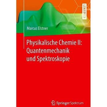 Physikalische Chemie II: Quantenmechanik und Spektroskopie