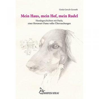 Mein Haus, mein Hof, mein Rudel: Hundegeschichten mit Paula, einer Hovawartdame voller Überraschungen