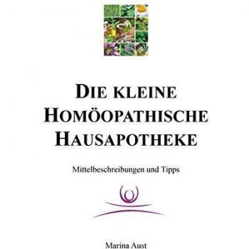 Die kleine homöopathische Hausapotheke: Mittelbeschreibungen und Tipps