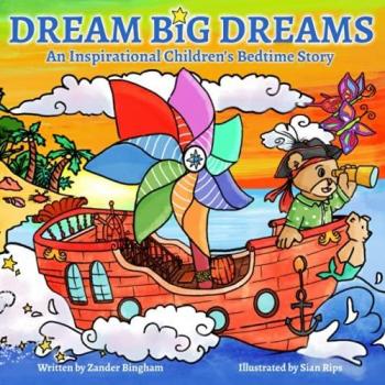 Dream Big Dreams: An Inspirational Children's Bedtime Story