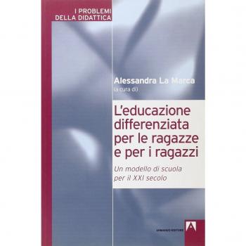 L'educazione differenziata per le ragazze e per i ragazzi. Un modello di scuola per il XXI secolo