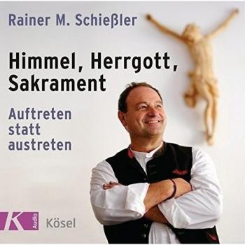 Himmel, Herrgott, Sakrament: Auftreten statt austreten
