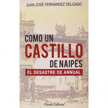 COMO UN CASTILLO DE NAIPES -EL DESASTRE DE ANNUAL-