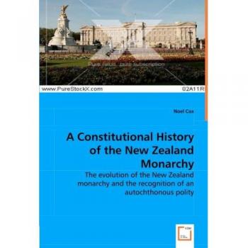 A Constitutional History of the New Zealand Monarchy