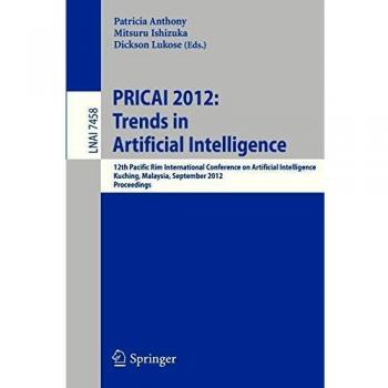 PRICAI 2012: Trends in Artificial Intelligence: 12th Pacific Rim International Conference, Kuching, Malaysia, September 3-7, 2012. Proceedings