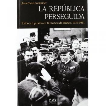 La república perseguida: Exilio y represión en la francia de franco, 1937-1951 (Tapa blanda).