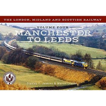 Stanley C. Jenkins The London, Midland and Scottish Railway Volume Four Manchester to Leeds