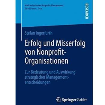 Erfolg und Misserfolg von Nonprofit-Organisationen: Zur Bedeutung und Auswirkung strategischer Managemententscheidungen