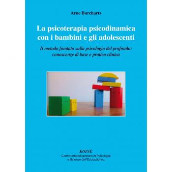 La psicoterapia psicodinamica con i bambini e gli adolescenti. Il metodo fondato sulla psicologia del profondo: conoscenza di base e pratica clinica