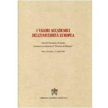 I valori accademici dell'Università Europea. Atti del seminario di studio promosso in relazione al «processo di Bologna»