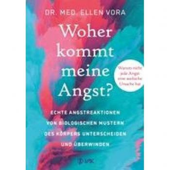 Woher kommt meine Angst?: Echte Angstreaktionen von biologischen Mustern des Körpers unterscheiden und überwinden
