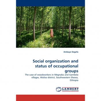Social organization and status of occupational groups: The case of woodworkers in Megnako and Gambela villages, Woliso district, Southwestern Shewa, Ethiopia