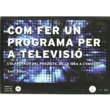 Com fer un programa per a televisio: l'elaboracio del projec