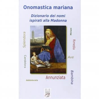 Onomastica mariana. Dizionario dei nomi ispirati alla Madonna