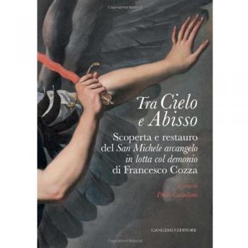 Tra cielo e abisso. Scoperta e restauro del «San Michele Arcangelo in lotta col demonio» di Francesco Cozza. Ediz. illustrata