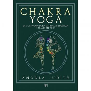 Chakra Yoga: La Activación De Los Centros Energéticos A Través Del Yoga
