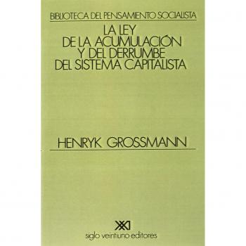 LA LEY DE LA ACUMULACION Y DEL DERRUMBE DEL SISTEMA CAPITALISTA