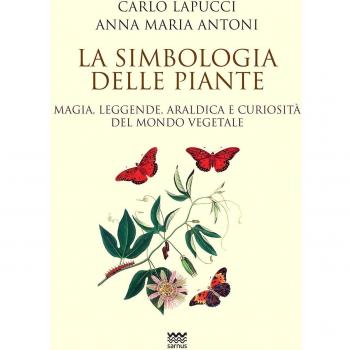 La simbologia delle piante. Magia, leggende, araldica e curiosistà del mondo vegetale