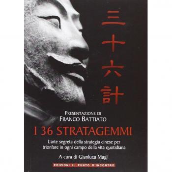 I 36 stratagemmi. L'arte segreta della strategia cinese per trionfare in ogni campo della vita quotidiana